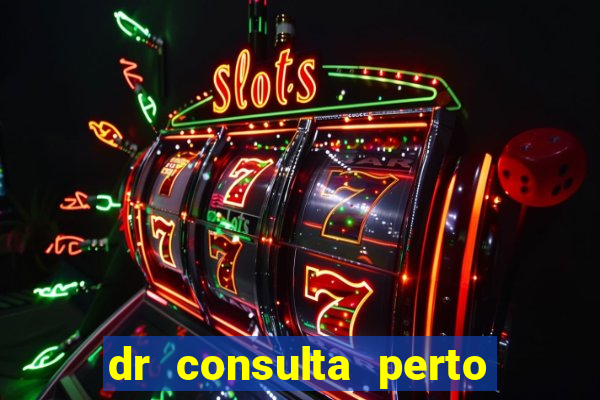 dr consulta perto de mim